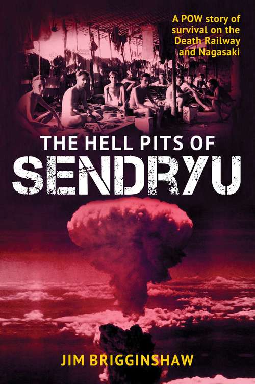 Book cover of The Hell Pit of Sendryu: A POW Story of Survival on the Death Railway and Nagasaki