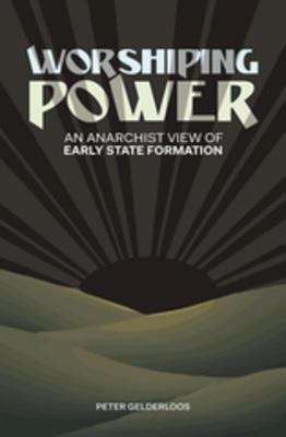 Book cover of Worshiping Power: An Anarchist View of Early State Formation