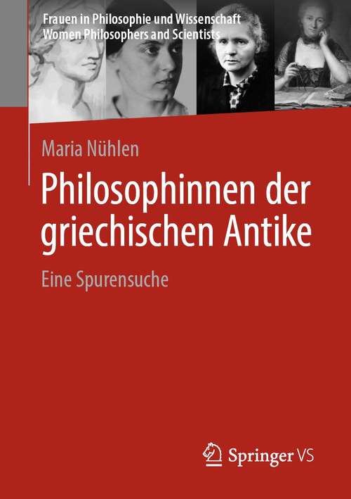 Book cover of Philosophinnen der griechischen Antike: Eine Spurensuche (1. Aufl. 2021) (Frauen in Philosophie und Wissenschaft. Women Philosophers and Scientists)