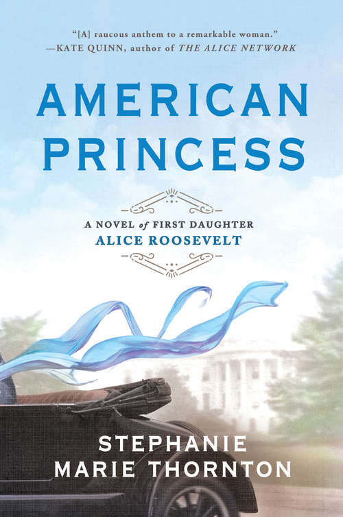 Book cover of American Princess: A Novel of First Daughter Alice Roosevelt