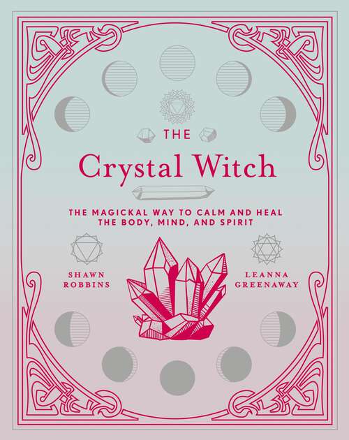 Book cover of The Crystal Witch: The Magickal Way to Calm and Heal the Body, Mind, and Spirit (The Modern-Day Witch #6)