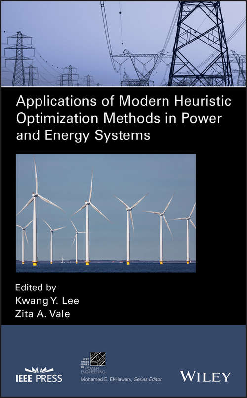Applications of Modern Heuristic Optimization Methods in Power and Energy Systems (IEEE Press Series on Power Engineering)