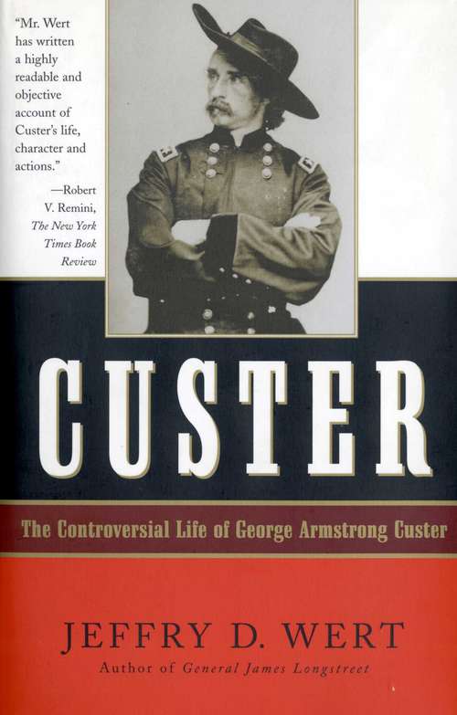 Custer: The Controversial Life Of George Armstrong Custer