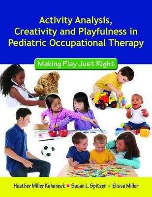 Activity Analysis, Creativity And Playfulness In Pediatric Occupational Therapy: Making Play Just Right