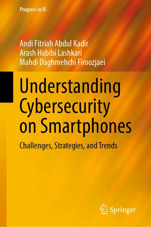 Book cover of Understanding Cybersecurity on Smartphones: Challenges, Strategies, and Trends (1st ed. 2024) (Progress in IS)