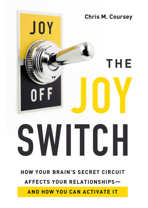 Book cover of The Joy Switch: How Your Brain's Secret Circuit Affects Your Relationships--And How You  Can Activate It