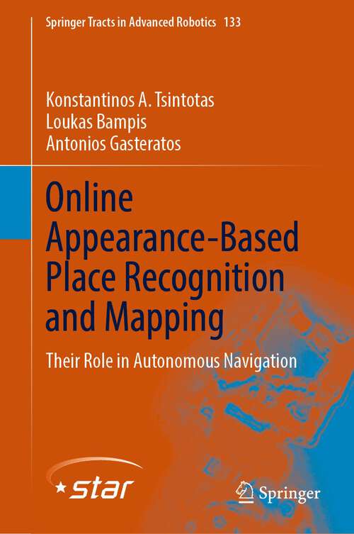 Book cover of Online Appearance-Based Place Recognition and Mapping: Their Role in Autonomous Navigation (1st ed. 2022) (Springer Tracts in Advanced Robotics #133)