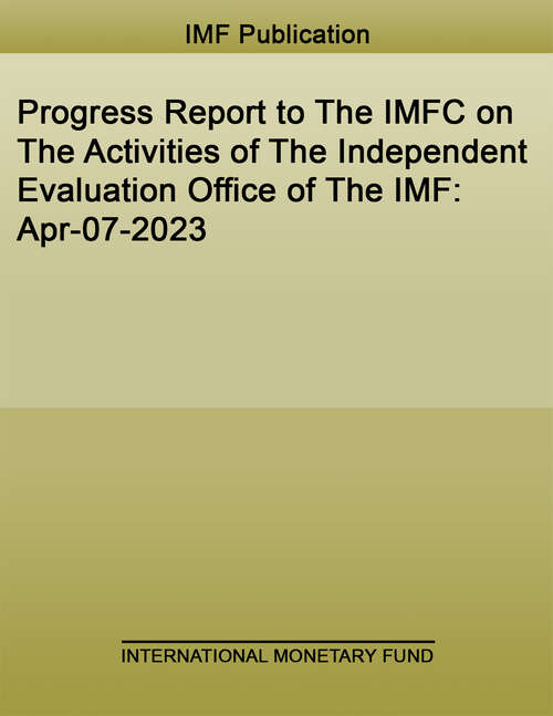 Book cover of Progress Report to The IMFC on The Activities of The Independent Evaluation Office of The IMF: April 7, 2023