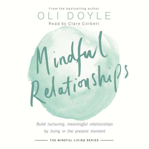 Book cover of Mindful Relationships: Build nurturing, meaningful relationships by living in the present moment (Mindful Living Series)
