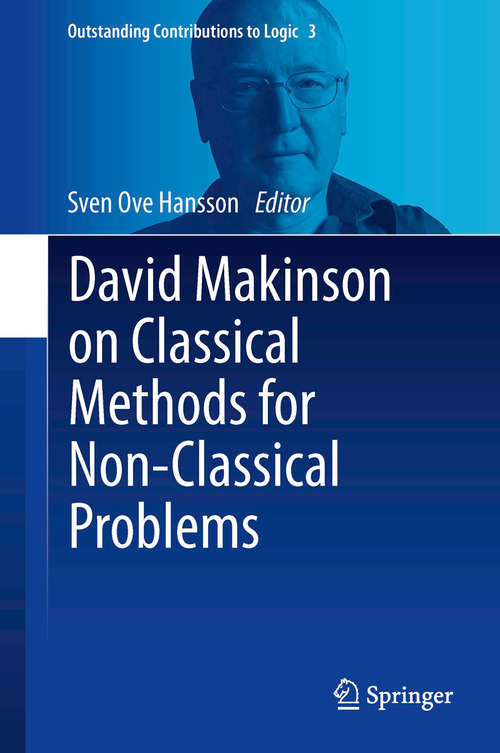 David Makinson on Classical Methods for Non-Classical Problems (Outstanding Contributions to Logic #3)