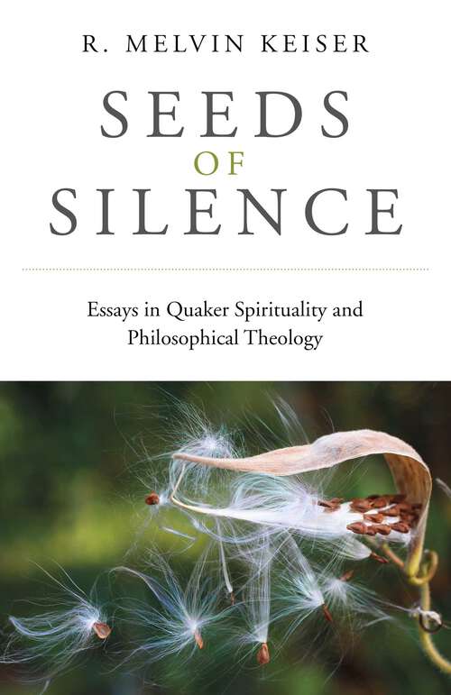 Book cover of Seeds of Silence: Essays in Quaker Spirituality and Philosophical Theology
