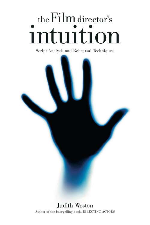 Book cover of The Film Director's Intuition: Script Analysis And Rehearsal Techniques