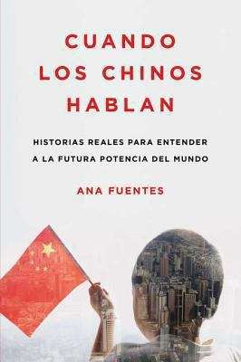 Book cover of Cuando los Chinos Hablan: Historias reales para entender a la futura potencia del mundo