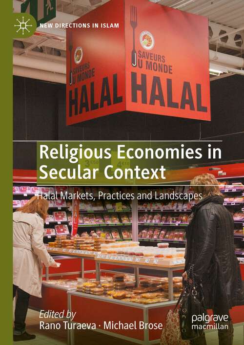 Book cover of Religious Economies in Secular Context: Halal Markets, Practices and Landscapes (1st ed. 2023) (New Directions in Islam)