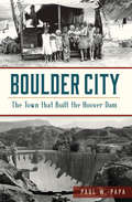 Boulder City: The Town that Built the Hoover Dam (Brief History)