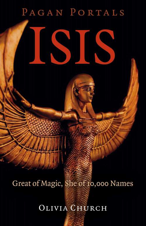 Book cover of Pagan Portals - Isis: Great of Magic, She of 10,000 Names