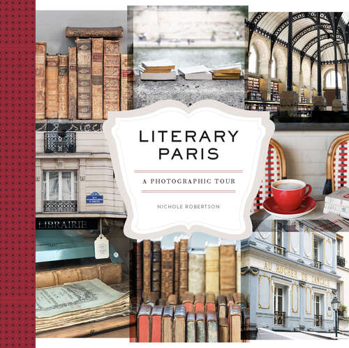 Book cover of Literary Paris: A Photographic Tour