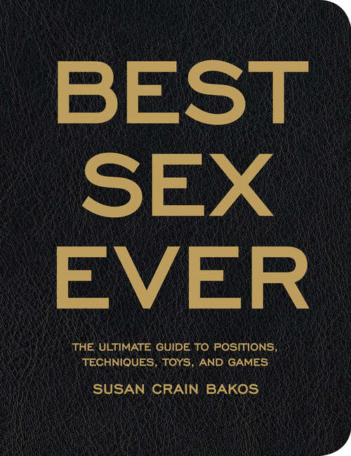 Book cover of Best Sex Ever: The Ultimate Guide to Positions, Techniques, Toys, and Games
