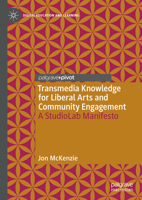 Book cover of Transmedia Knowledge for Liberal Arts and Community Engagement: A StudioLab Manifesto (1st ed. 2019) (Digital Education and Learning)