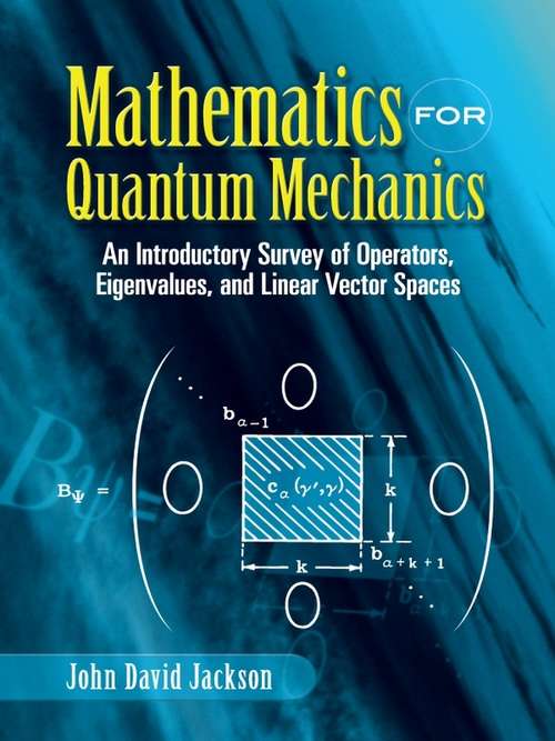 Mathematics for Quantum Mechanics: An Introductory Survey of Operators, Eigenvalues, and Linear Vector Spaces