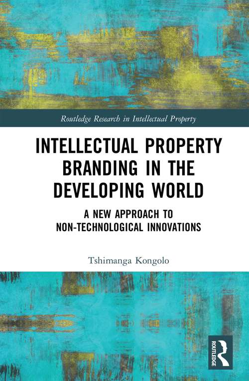 Book cover of Intellectual Property Branding in the Developing World: A New Approach to Non-Technological Innovations (Routledge Research in Intellectual Property)