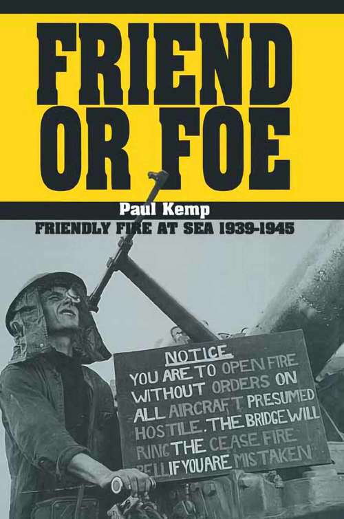 Book cover of Friend or Foe: Friendly Fire at Sea, 1939–1945
