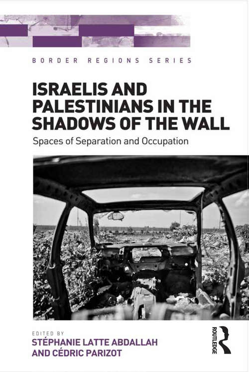 Book cover of Israelis and Palestinians in the Shadows of the Wall: Spaces of Separation and Occupation (Border Regions Series)
