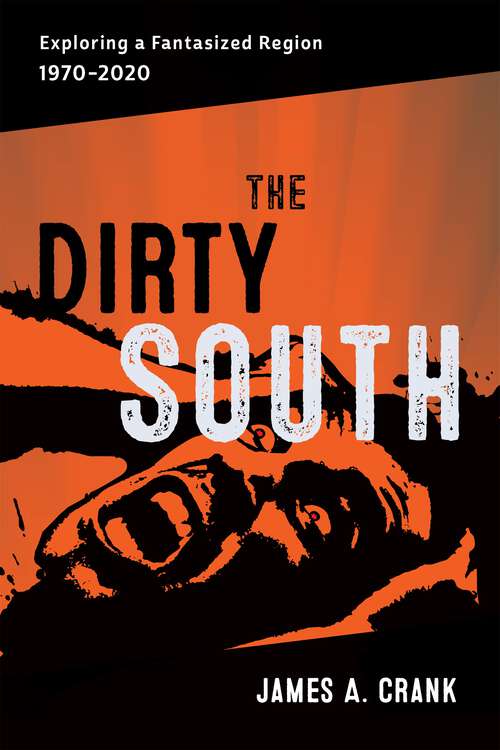 Book cover of The Dirty South: Exploring a Fantasized Region, 1970–2020 (Southern Literary Studies)