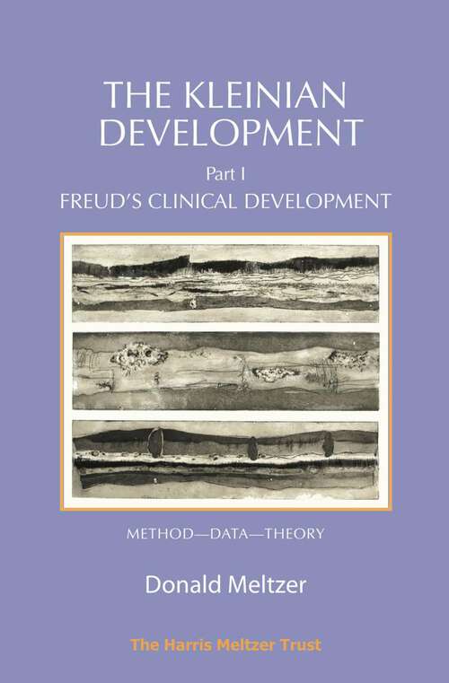 Book cover of The Kleinian Development - Part 1: Freud's Clinical Development - Method-Data-Theory (1)