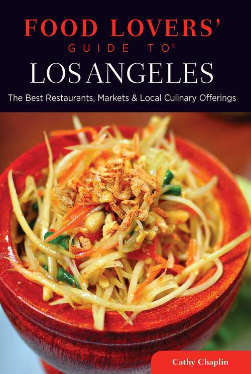 Book cover of Food Lovers' Guide to® Los Angeles: The Best Restaurants, Markets & Local Culinary Offerings (1st Edition) (Food Lovers' Series)