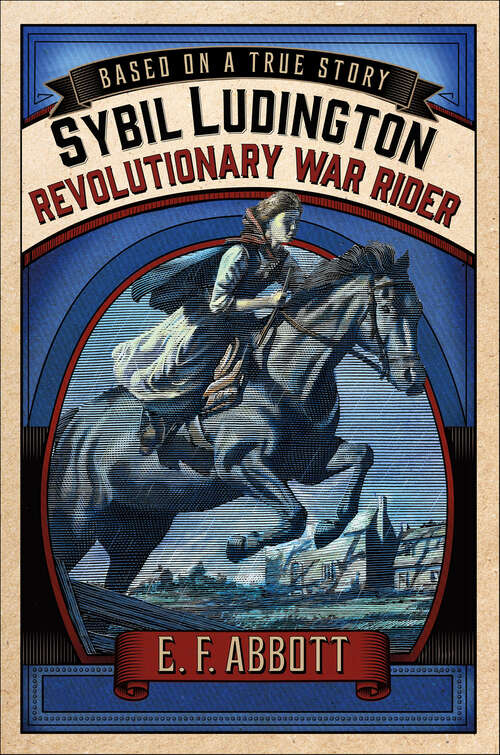 Book cover of Sybil Ludington: Revolutionary War Rider (Based On A True Story Ser.)