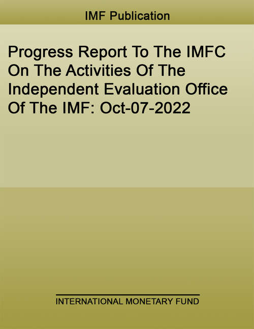 Book cover of Progress Report To The IMFC On The Activities Of The Independent Evaluation Office Of The IMF: October 7 2022 (Policy Papers)