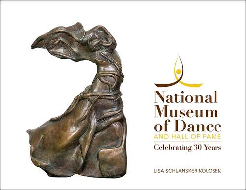 Book cover of National Museum of Dance and Hall of Fame: Celebrating 30 Years (Excelsior Editions)