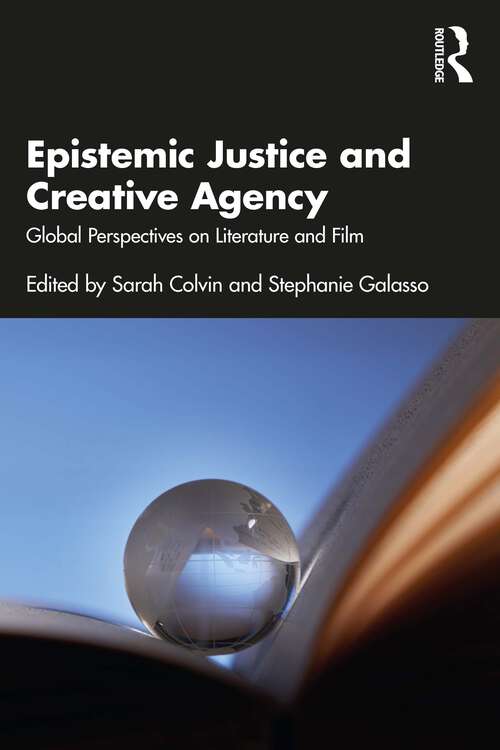 Book cover of Epistemic Justice and Creative Agency: Global Perspectives on Literature and Film