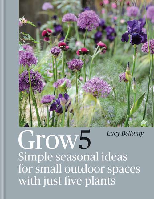 Book cover of Grow 5: Simple seasonal recipes for small outdoor spaces with just five plants