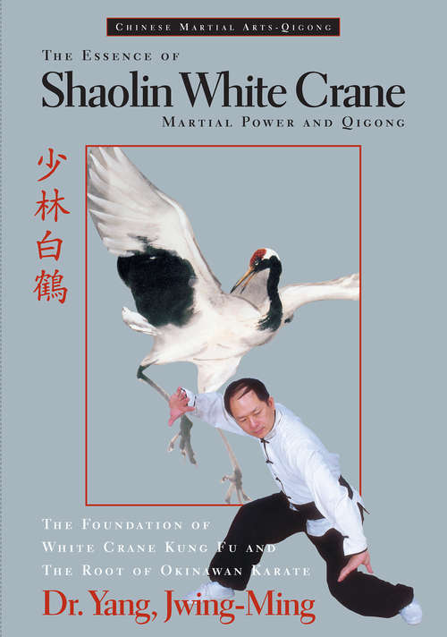 The Essence of Shaolin White Crane: Martial Power and Qigong