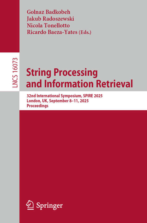 Book cover of String Processing and Information Retrieval: 32nd International Symposium, SPIRE 2025, London, UK, September 8–11, 2025, Proceedings (Lecture Notes in Computer Science #16073)