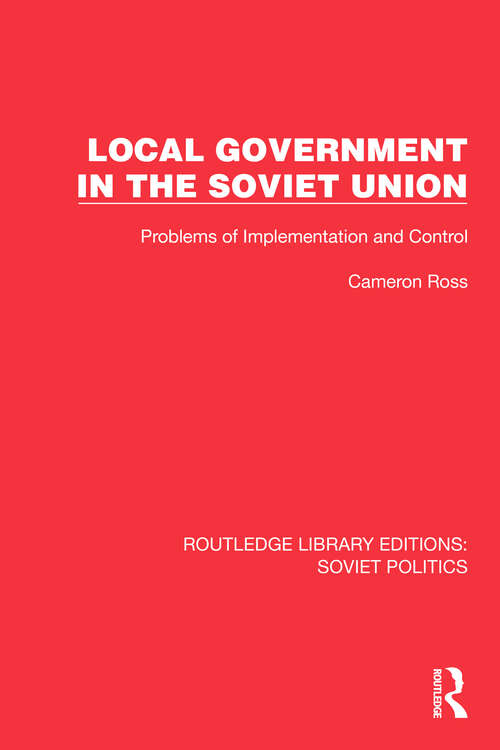Book cover of Local Government in the Soviet Union: Problems of Implementation and Control (Routledge Library Editions: Soviet Politics)
