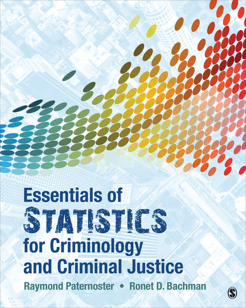 Essentials of Statistics for Criminology and Criminal Justice: Paternoster: Essentials Of Statistics For Criminology And Criminal Justice + Spss 23. 0