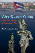 Afro-Cuban Voices: On Race and Identity in Contemporary Cuba (Contemporary Cuba)