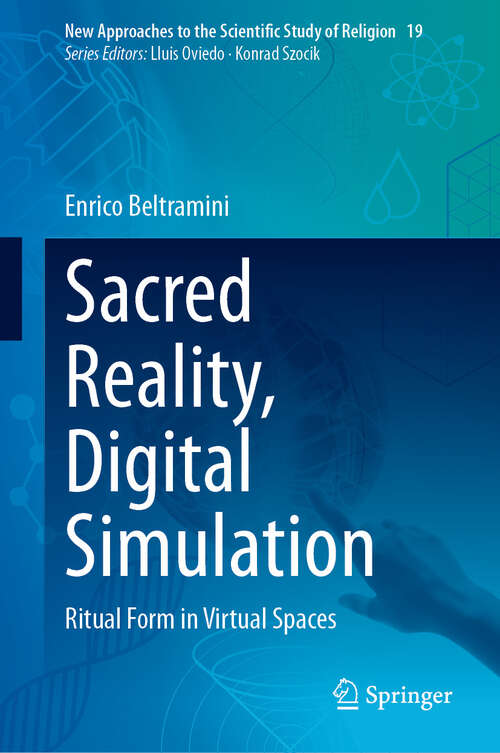 Book cover of Sacred Reality, Digital Simulation: Ritual Form in Virtual Spaces (New Approaches to the Scientific Study of Religion #19)