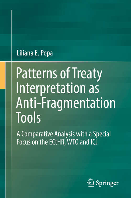 Patterns of Treaty Interpretation as Anti-Fragmentation Tools: A Comparative Analysis With A Special Focus On The Ecthr, Wto And Icj