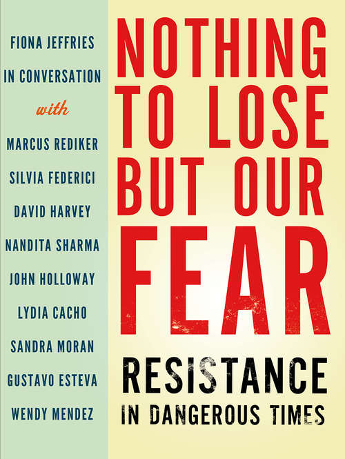 Book cover of Nothing to Lose but Our Fear: Resistance in Dangerous Times