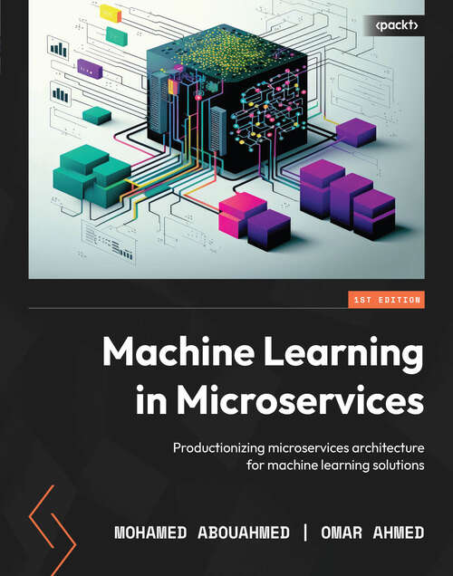 Machine Learning in Microservices: Productionizing microservices architecture for machine learning solutions