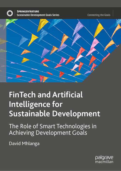 Book cover of FinTech and Artificial Intelligence for Sustainable Development: The Role of Smart Technologies in Achieving Development Goals (1st ed. 2023) (Sustainable Development Goals Series)