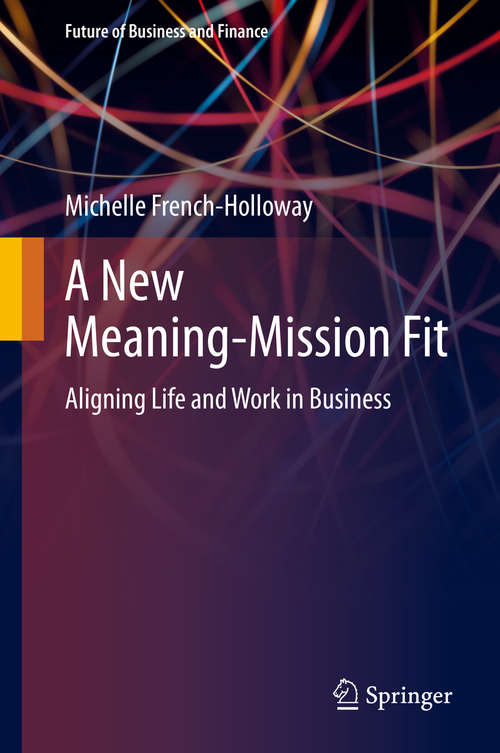 Book cover of A New Meaning-Mission Fit: Aligning Life and Work in Business (1st ed. 2020) (Future of Business and Finance)