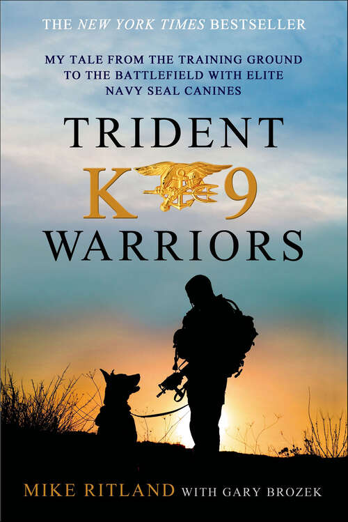 Book cover of Trident K9 Warriors: My Tale from the Training Ground to the Battlefield with Elite Navy SEAL Canines