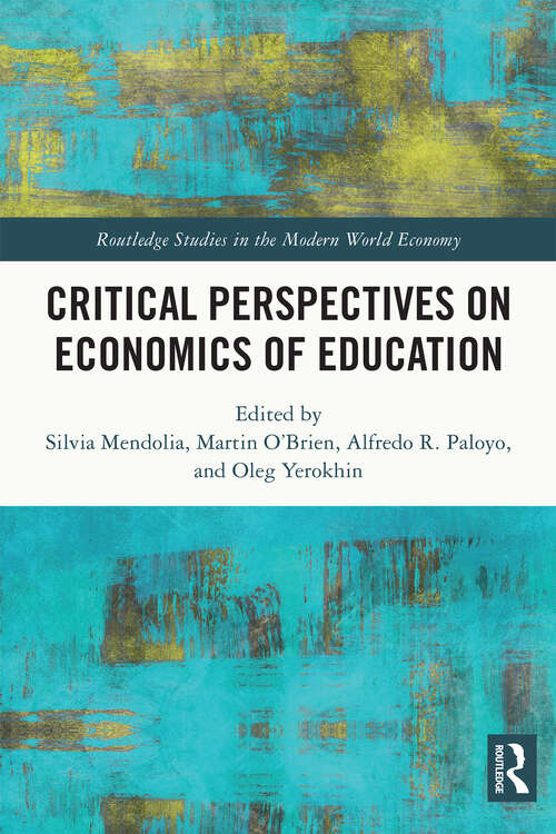 Critical Perspectives on Economics of Education (Routledge Studies in the Modern World Economy)