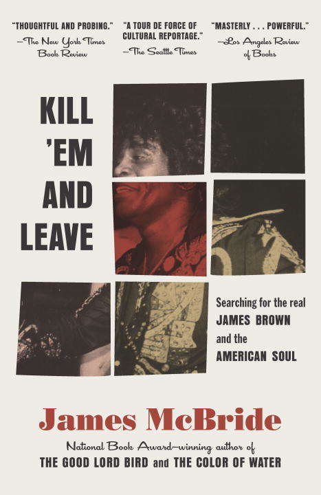 Kill 'Em and Leave: Searching for James Brown and the American Soul