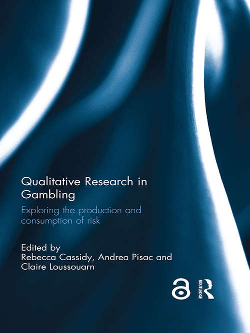 Qualitative Research in Gambling: Exploring the production and consumption of risk